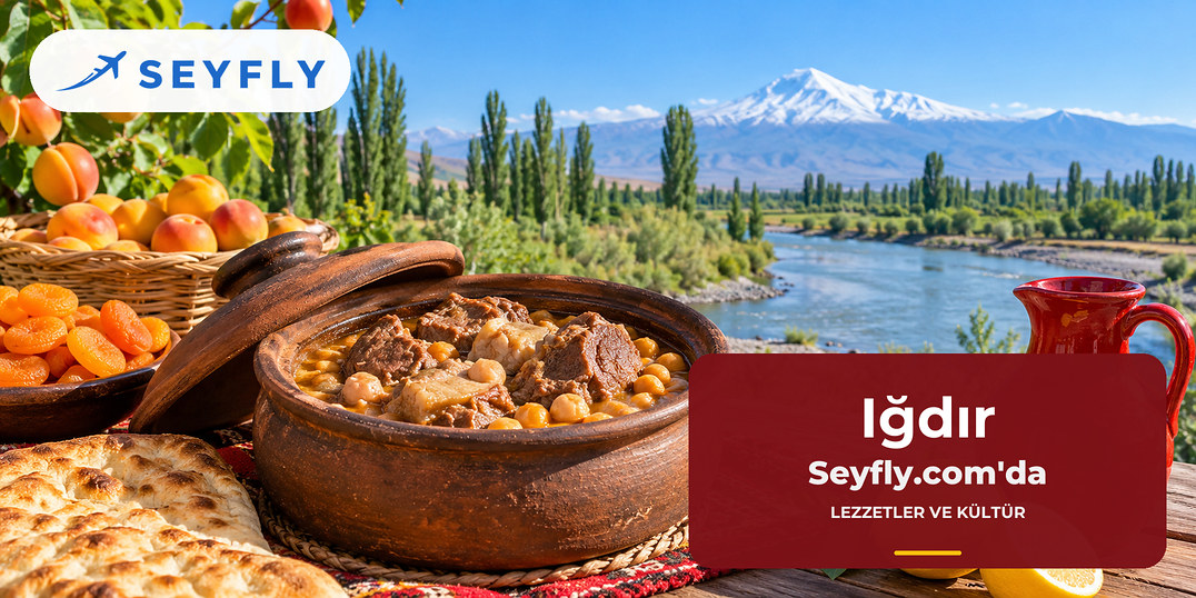 Iğdır yöresel lezzetleri ve kültürü