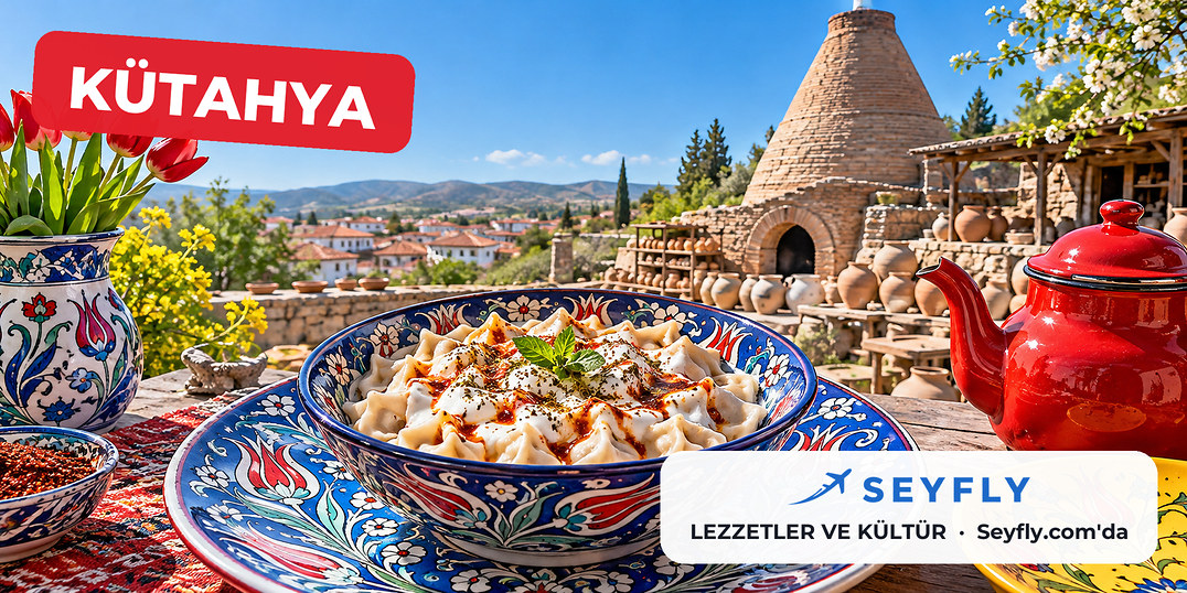 Kütahya yöresel lezzetleri ve kültürü
